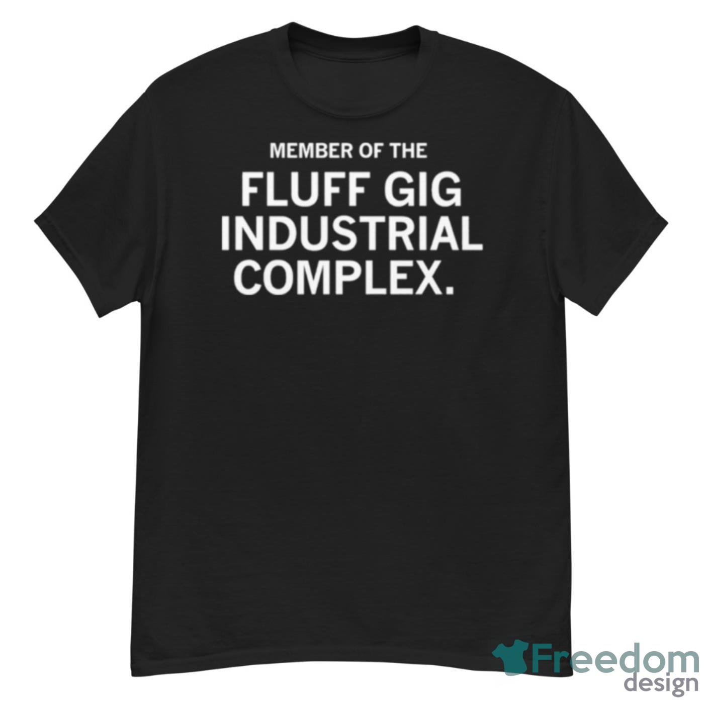 Member Of The Fluff Gig Industrial Complex Shirt - G500 Men’s Classic T-Shirt