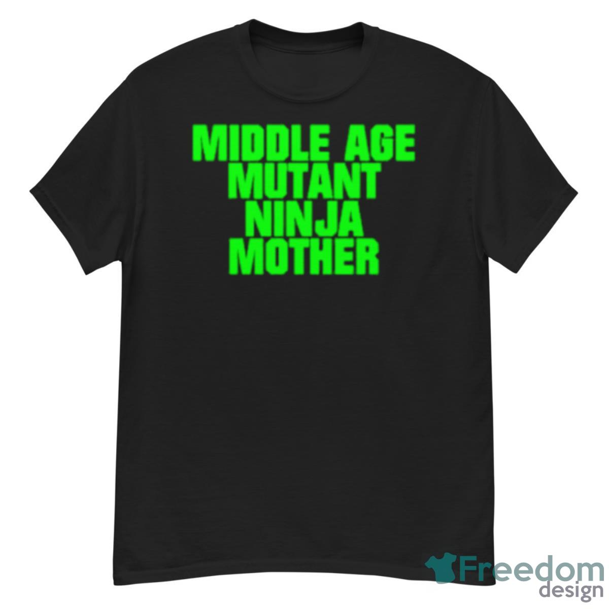 Middle Age Mutant Ninja Mother Shirt - G500 Men’s Classic T-Shirt