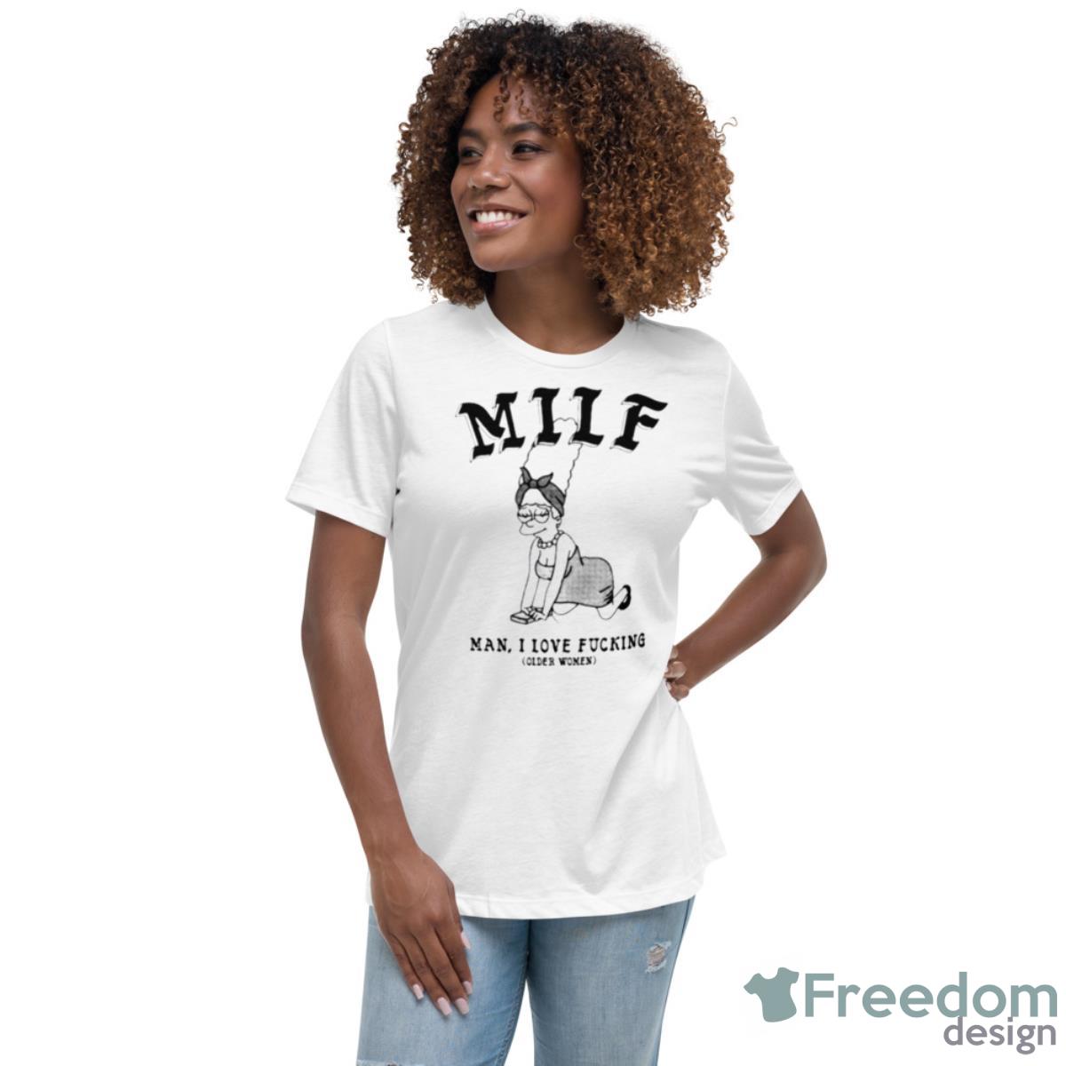 Milf Man I Love Fucking Older Women Shirt - Womens Relaxed Short Sleeve Jersey Tee Milf Man I Love Fucking Older Women Shirt - Womens Relaxed Short Sleeve Jersey Tee