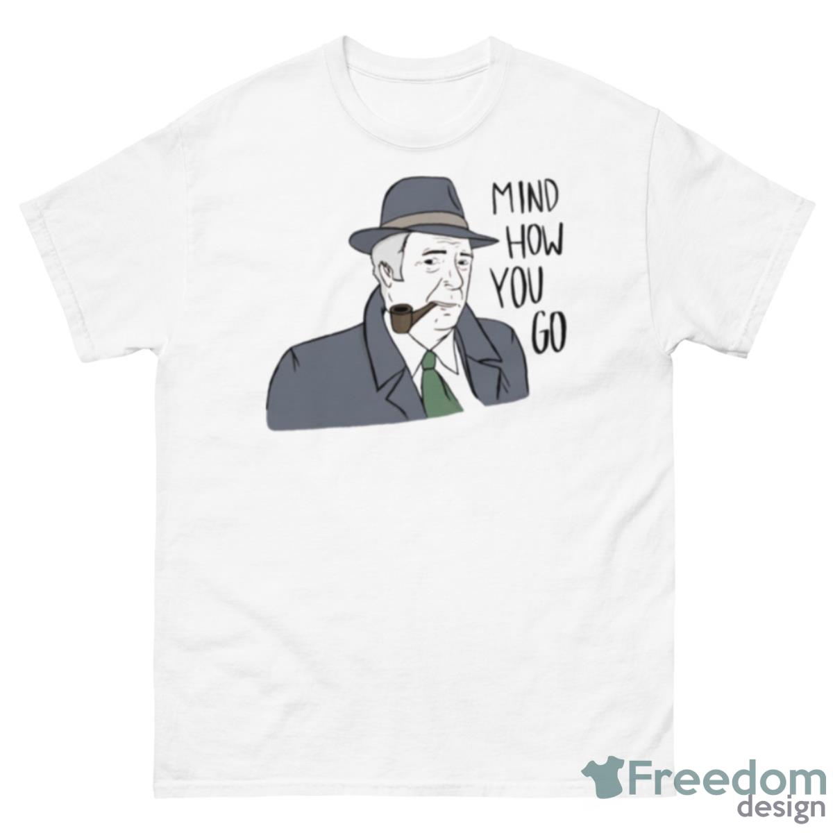 Mind How You Go Itv Endeavour Shirt - 500 Men’s Classic Tee Gildan