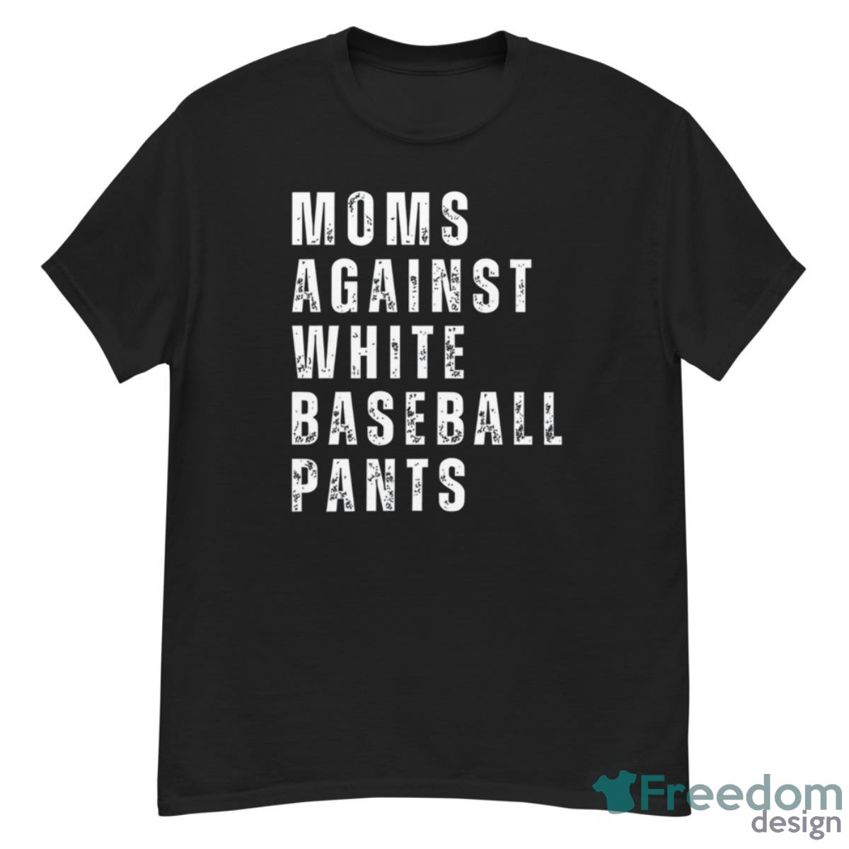 Mom Against White Baseball Pants Shirt - G500 Men’s Classic T-Shirt