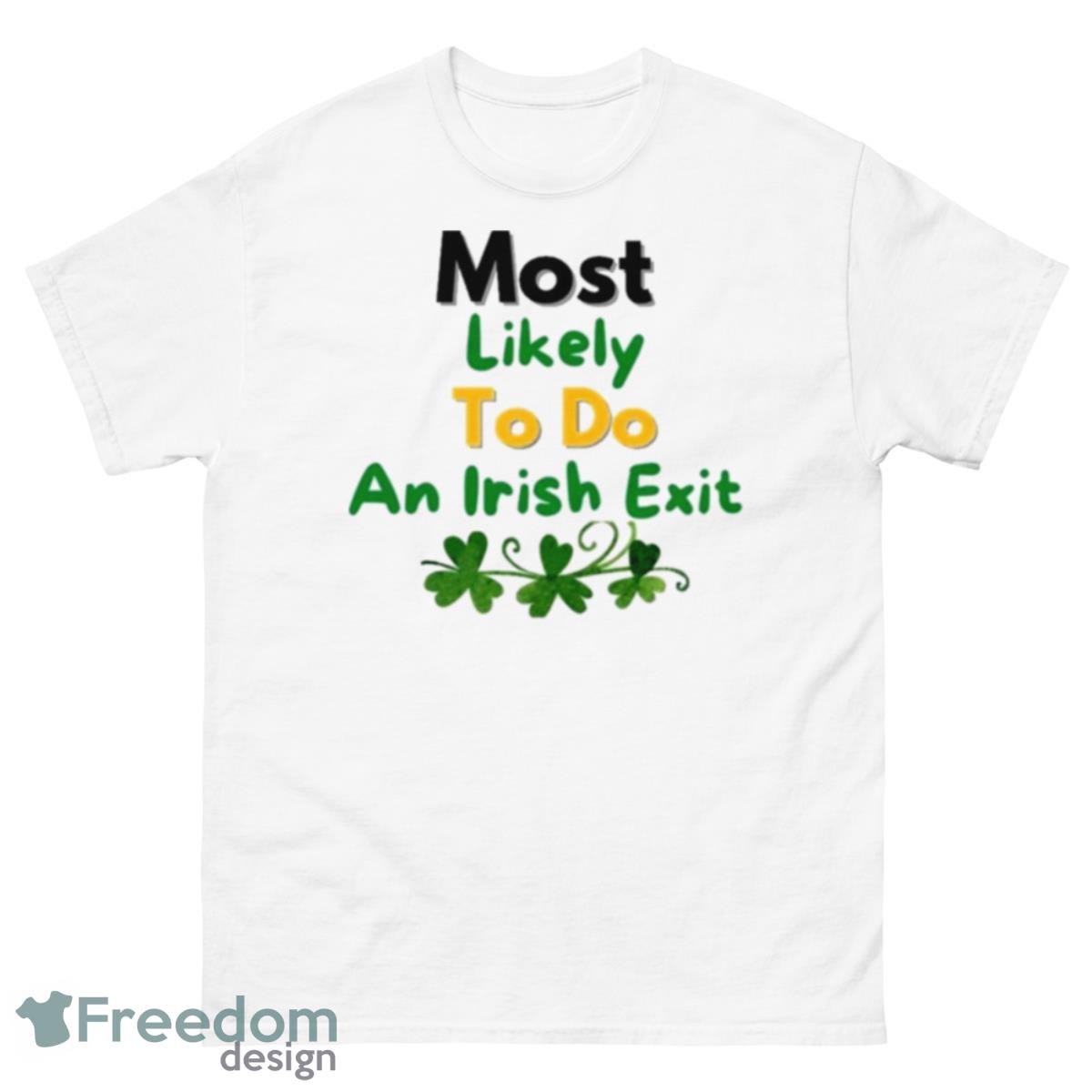 Most Likely To Do An Irish Exit Saint Patrick’s Day Shirt - 500 Men’s Classic Tee Gildan