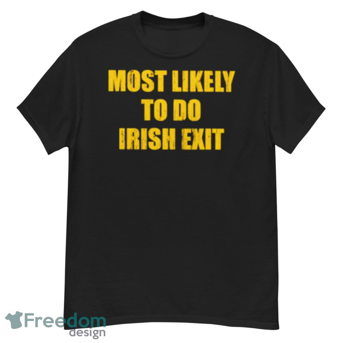 Most Likely To Do Irish Exit Shirt - G500 Men’s Classic T-Shirt