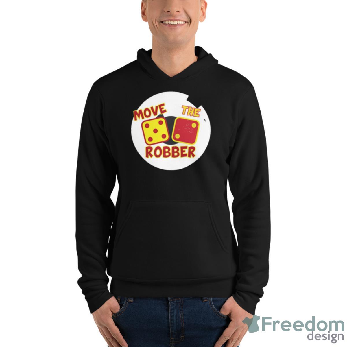 Move The Robber Settlers Monopoly Shirt - Unisex Fleece Pullover Hoodie Move The Robber Settlers Monopoly Shirt - Unisex Fleece Pullover Hoodie