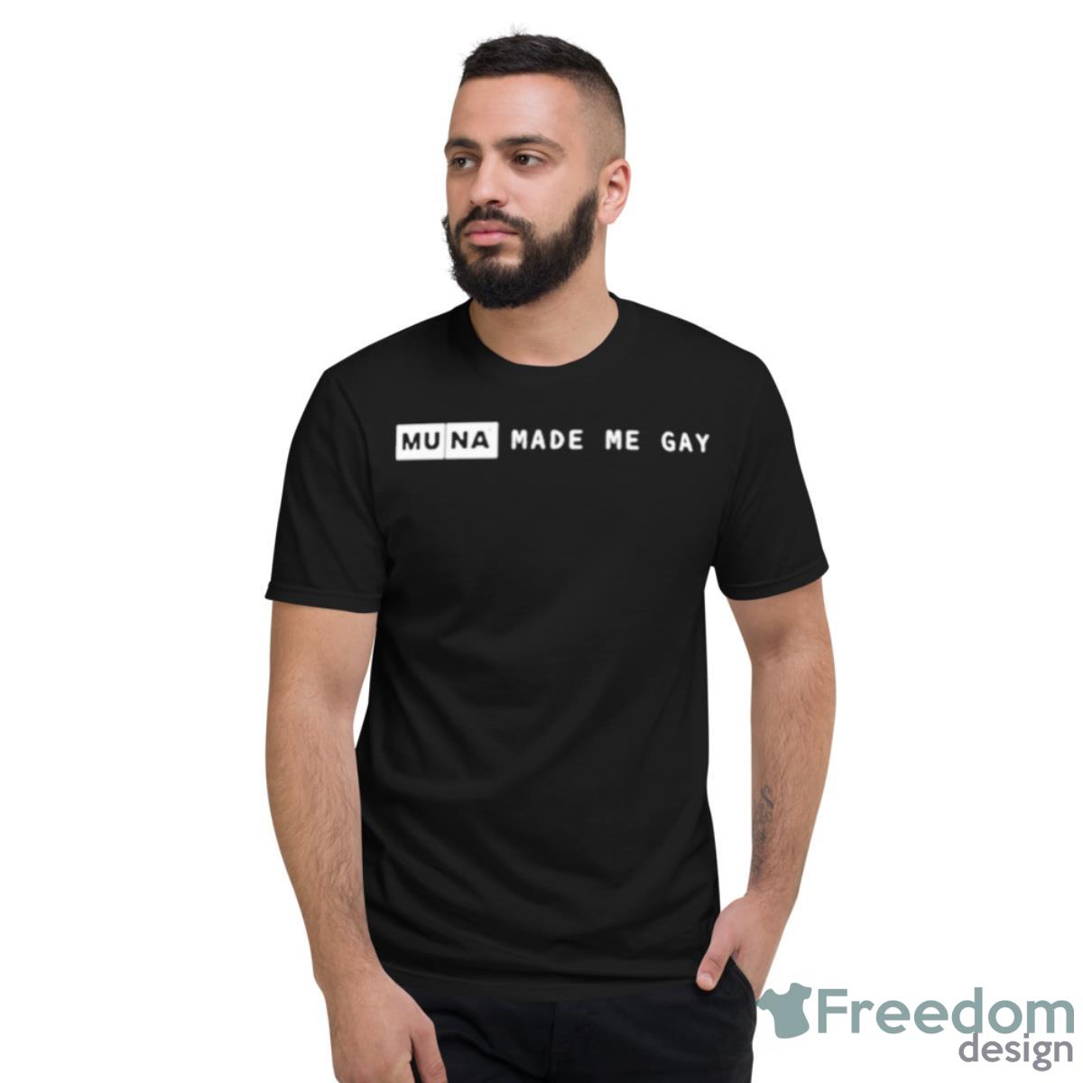 Muna Made Me Gay Shirt - Short Sleeve T-Shirt