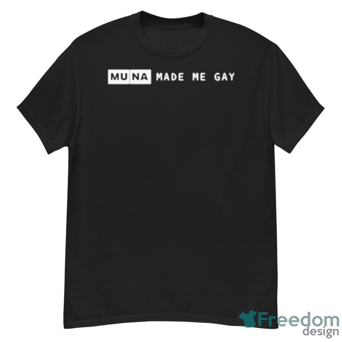 Muna Made Me Gay Shirt - G500 Men’s Classic T-Shirt