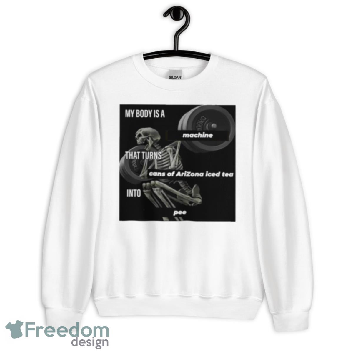 My Body Is A Machine That Turns Cans Of Arizona Iced Tea Into Pee Shirt - Unisex Heavy Blend Crewneck Sweatshirt