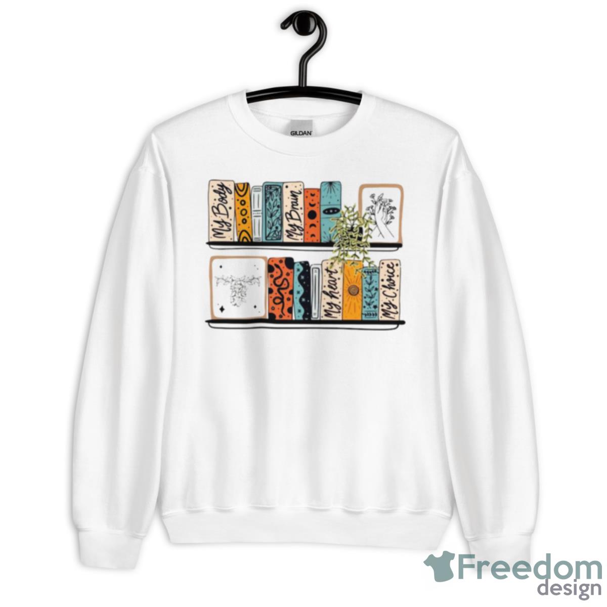 My Body My Brain My Heart My Choice Shirt - Unisex Heavy Blend Crewneck Sweatshirt