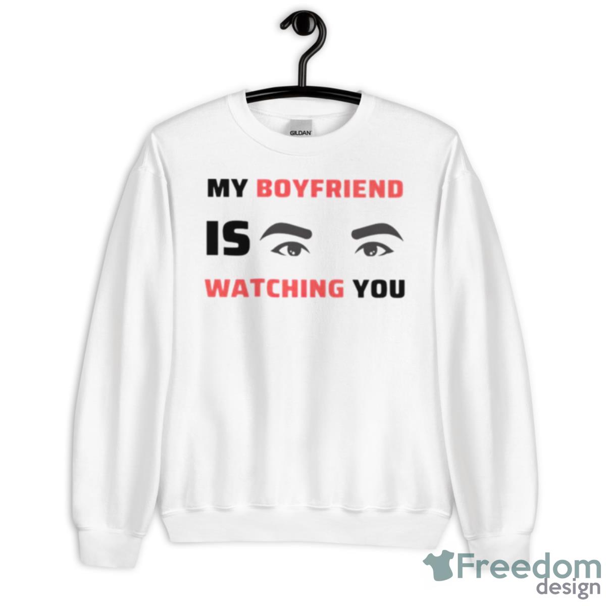 My Boyfriend Is Watching You Shirt