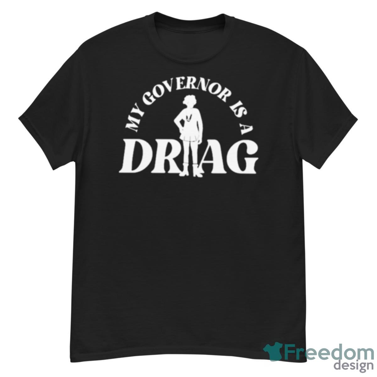 My Governor Is A Drag Shirt - G500 Men’s Classic T-Shirt