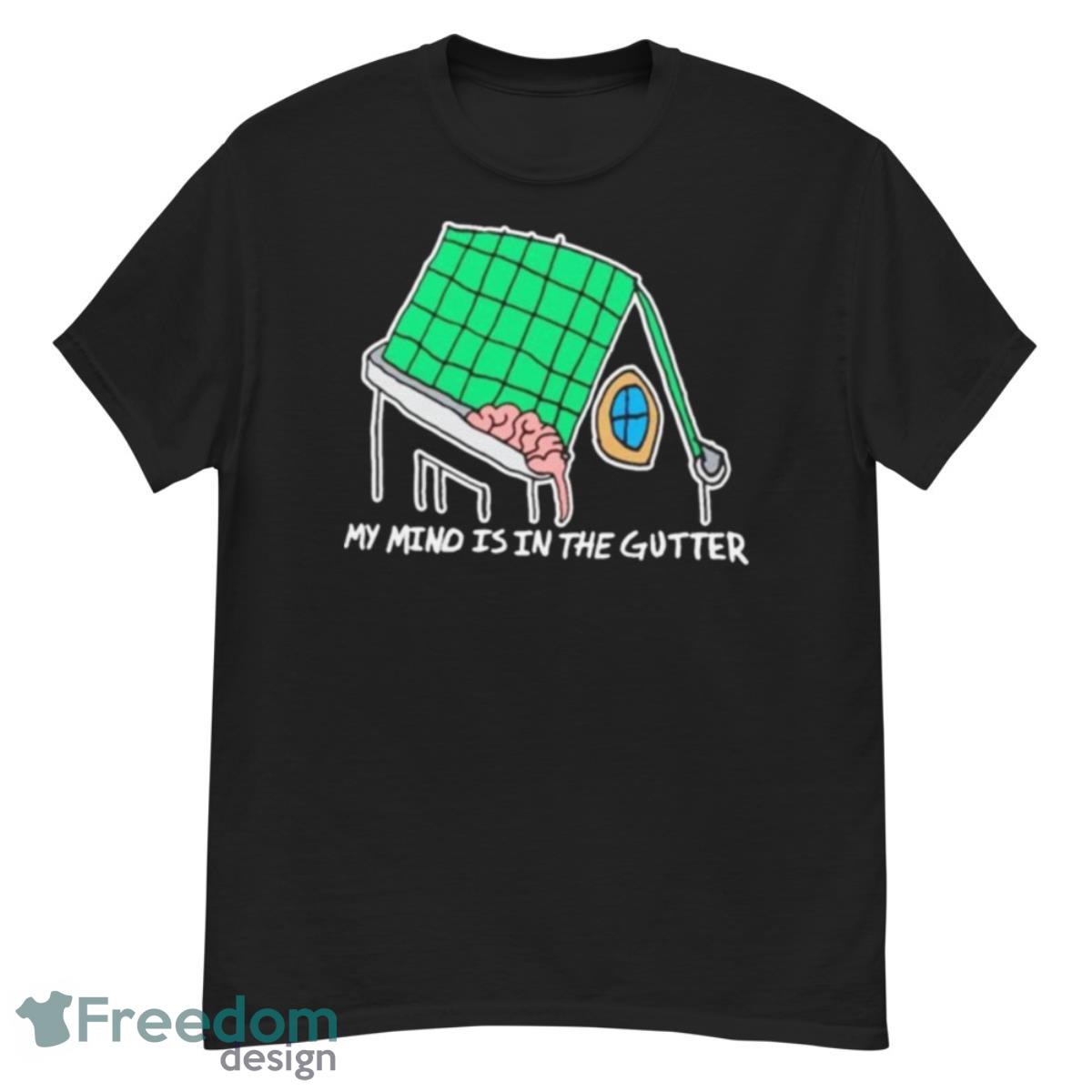 My Mind Is In The Gutter Shirt - G500 Men’s Classic T-Shirt