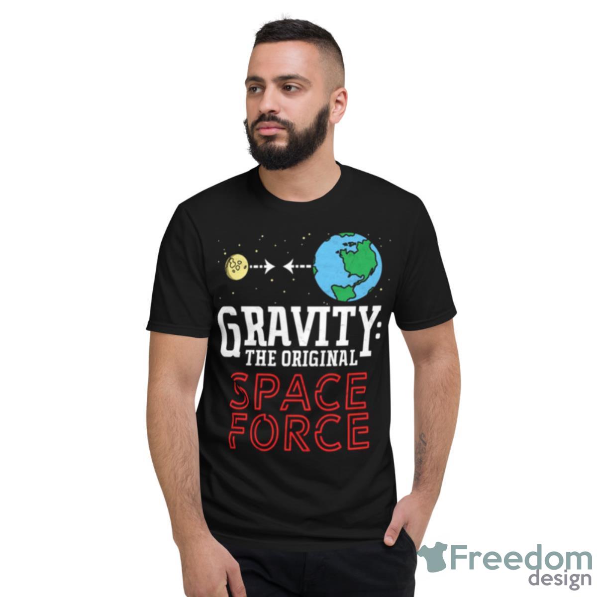 Neil Degrasse Tyson Gravity The Original Space Force Shirt - Short Sleeve T-Shirt