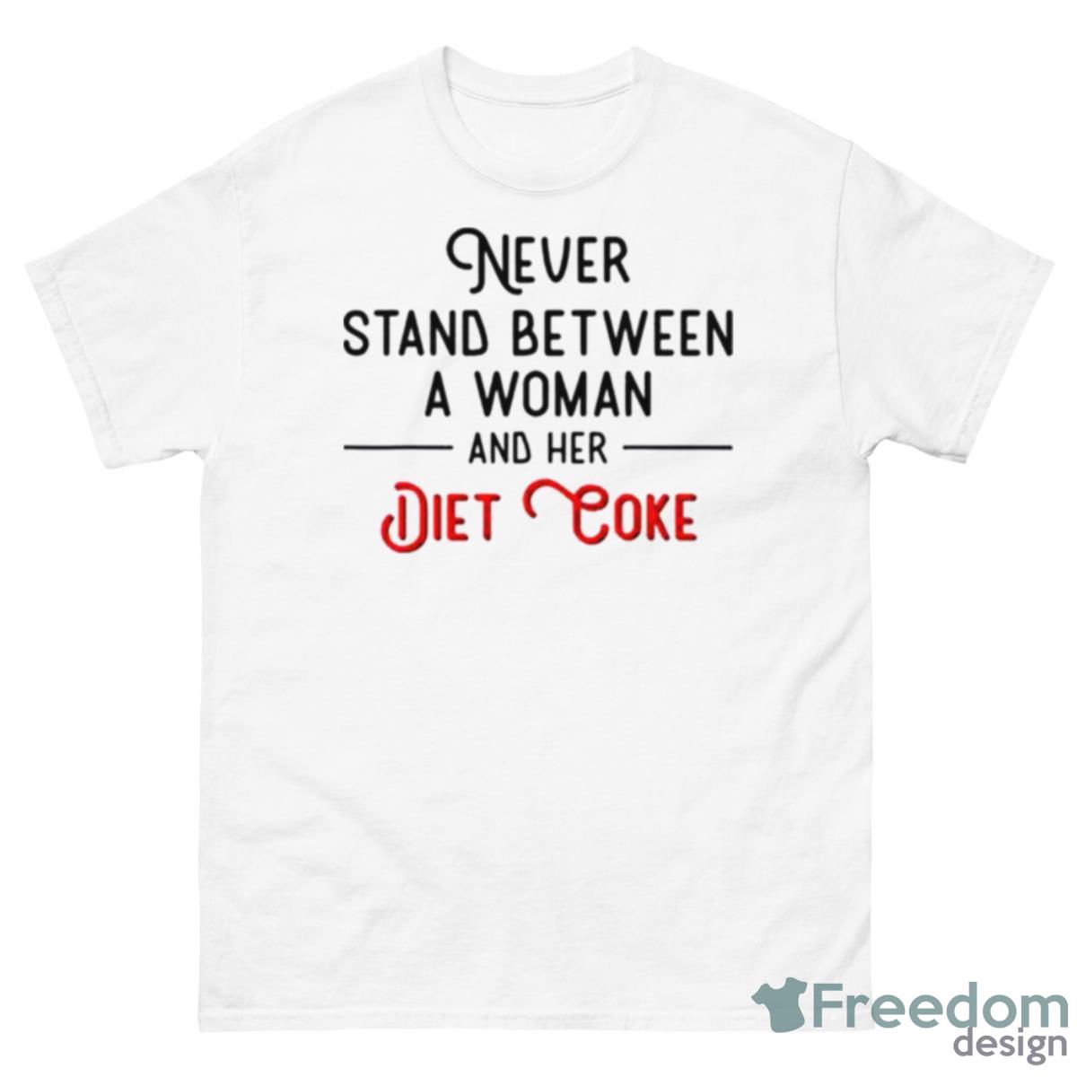 Never Stand Between Women And Her Diet Coke Shirt - 500 Men’s Classic Tee Gildan
