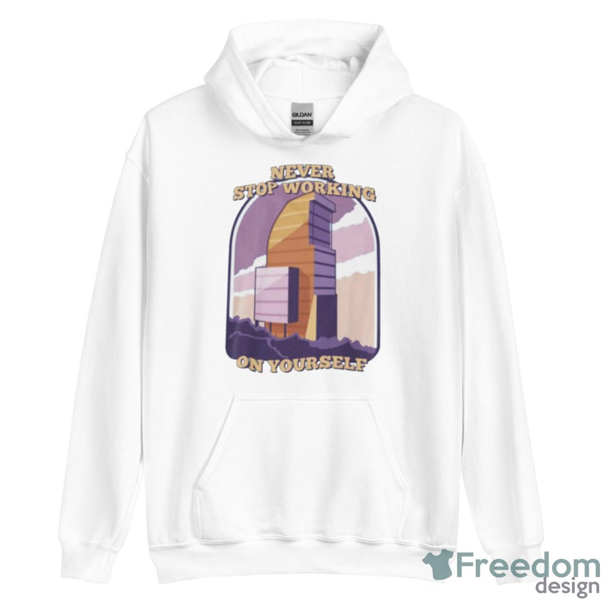 Never Stop Working On Yourself Shirt - Unisex Heavy Blend Hooded Sweatshirt Never Stop Working On Yourself Shirt - Unisex Heavy Blend Hooded Sweatshirt