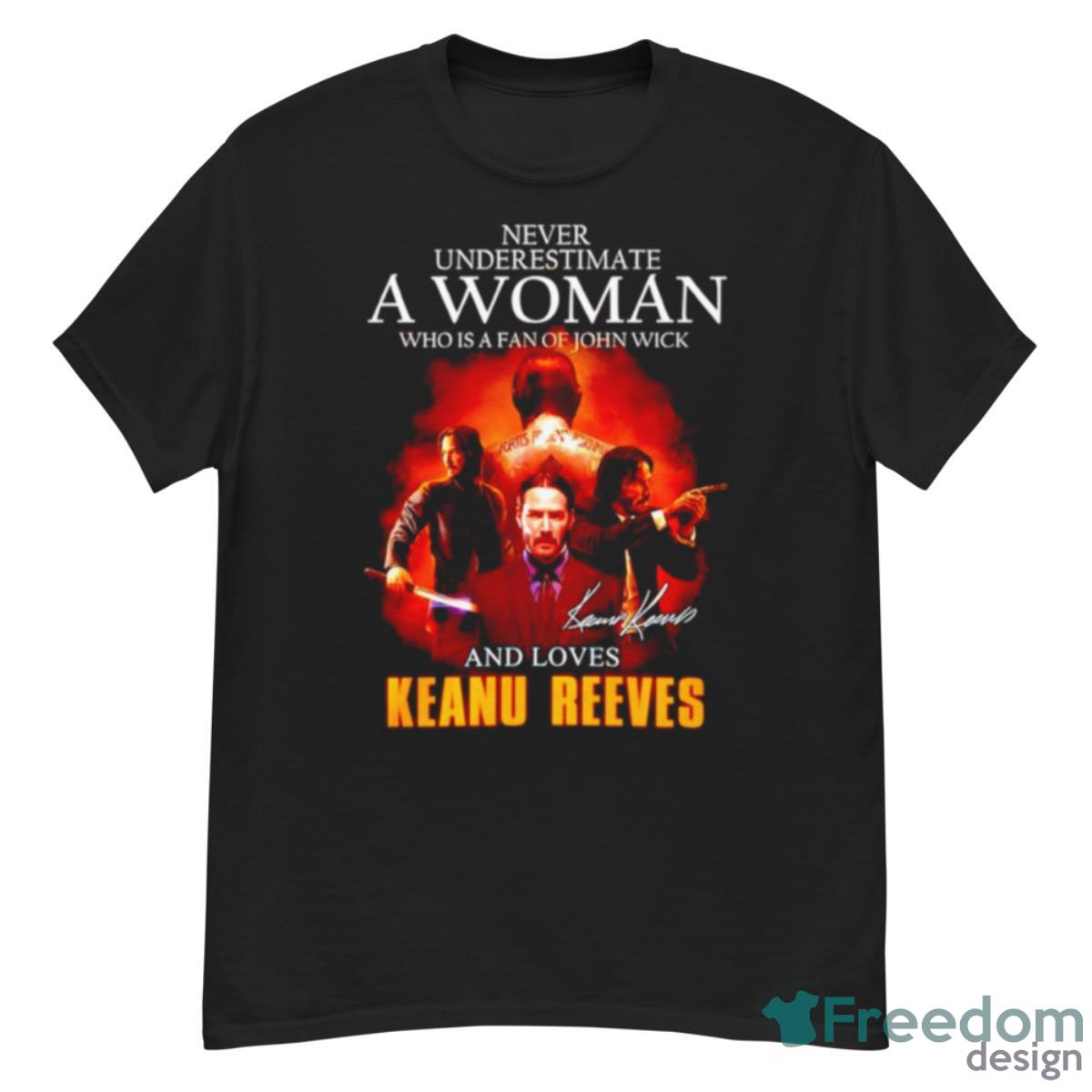 Never Underestimate A Woman Who Is A Fan Of John Wick And Loves Keanu Reeves Signature Shirt - G500 Men’s Classic T-Shirt