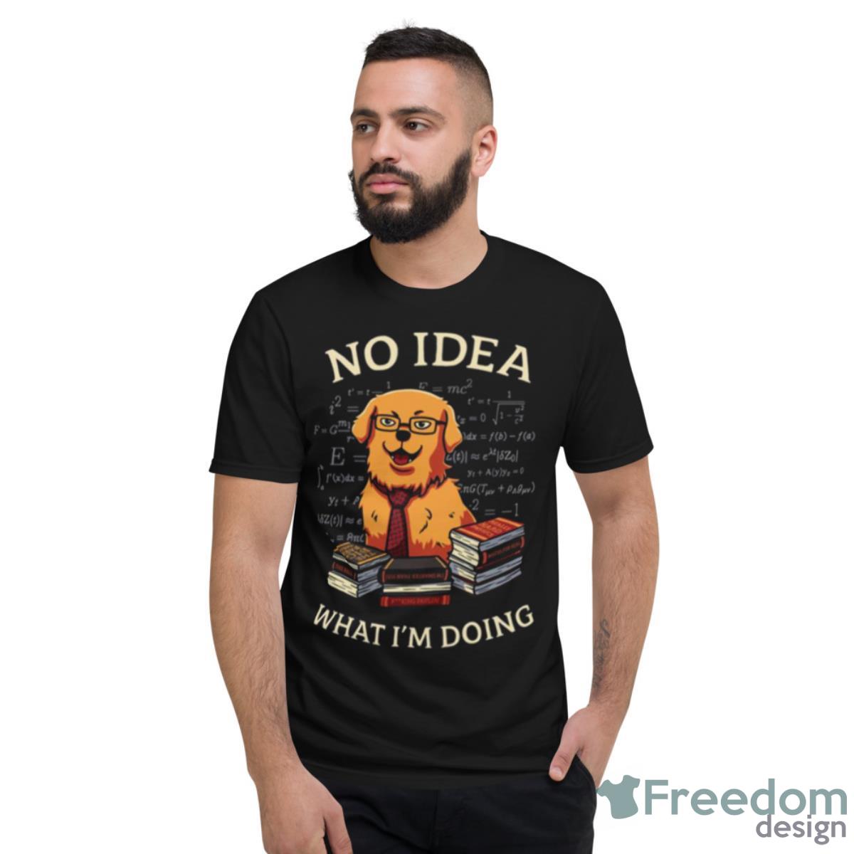 No Idea What Im Doing Golden Retriever Shirt - Short Sleeve T-Shirt