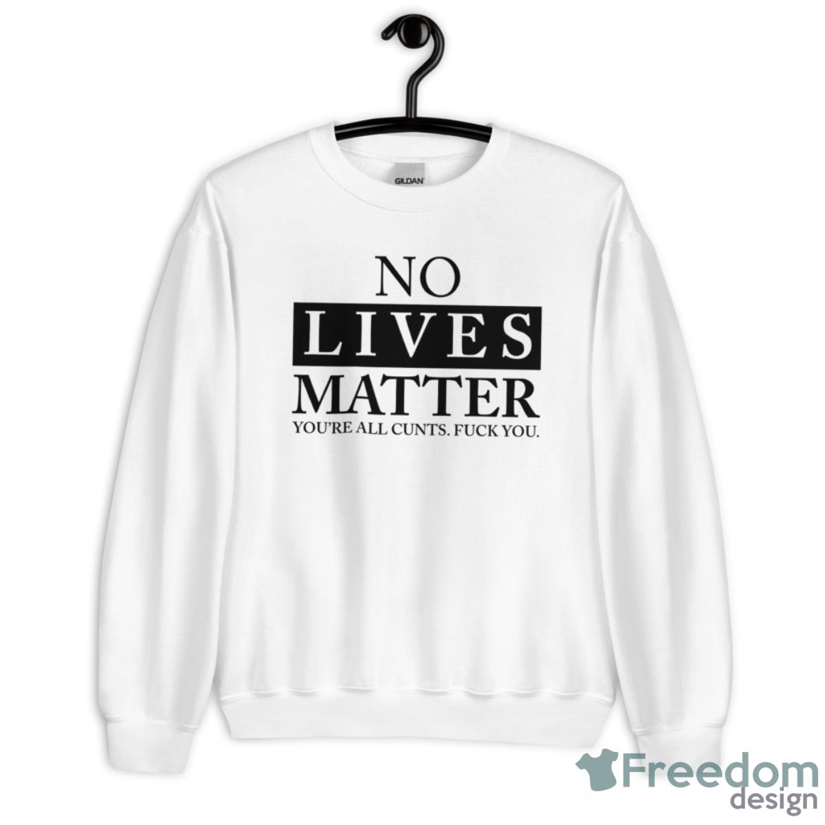 No Lives Matter You’re Cnt Fck You Shirt - Unisex Heavy Blend Crewneck Sweatshirt