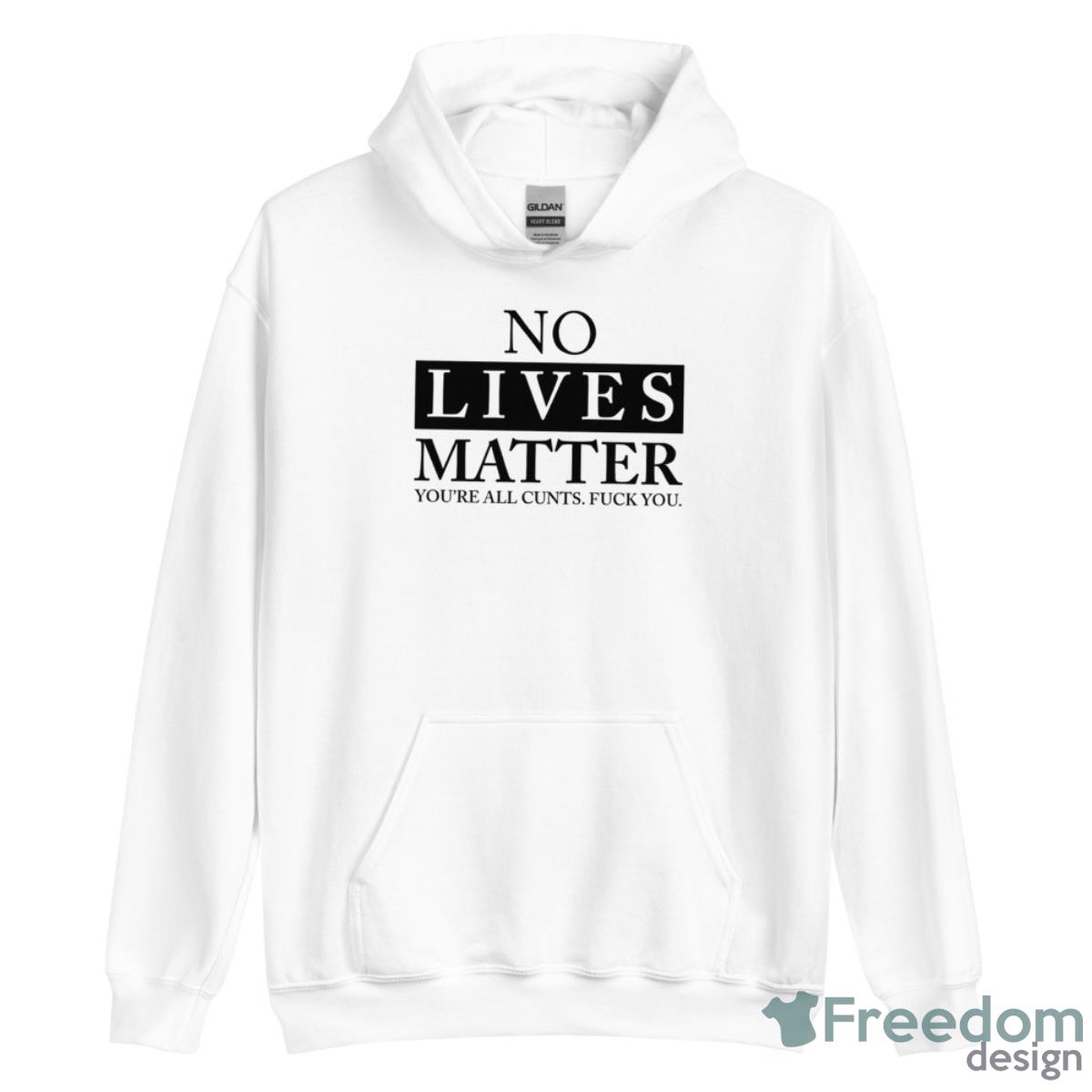 No Lives Matter You’re Cnt Fck You Shirt image No Lives Matter You’re Cnt Fck You Shirt - Unisex Heavy Blend Hooded Sweatshirt