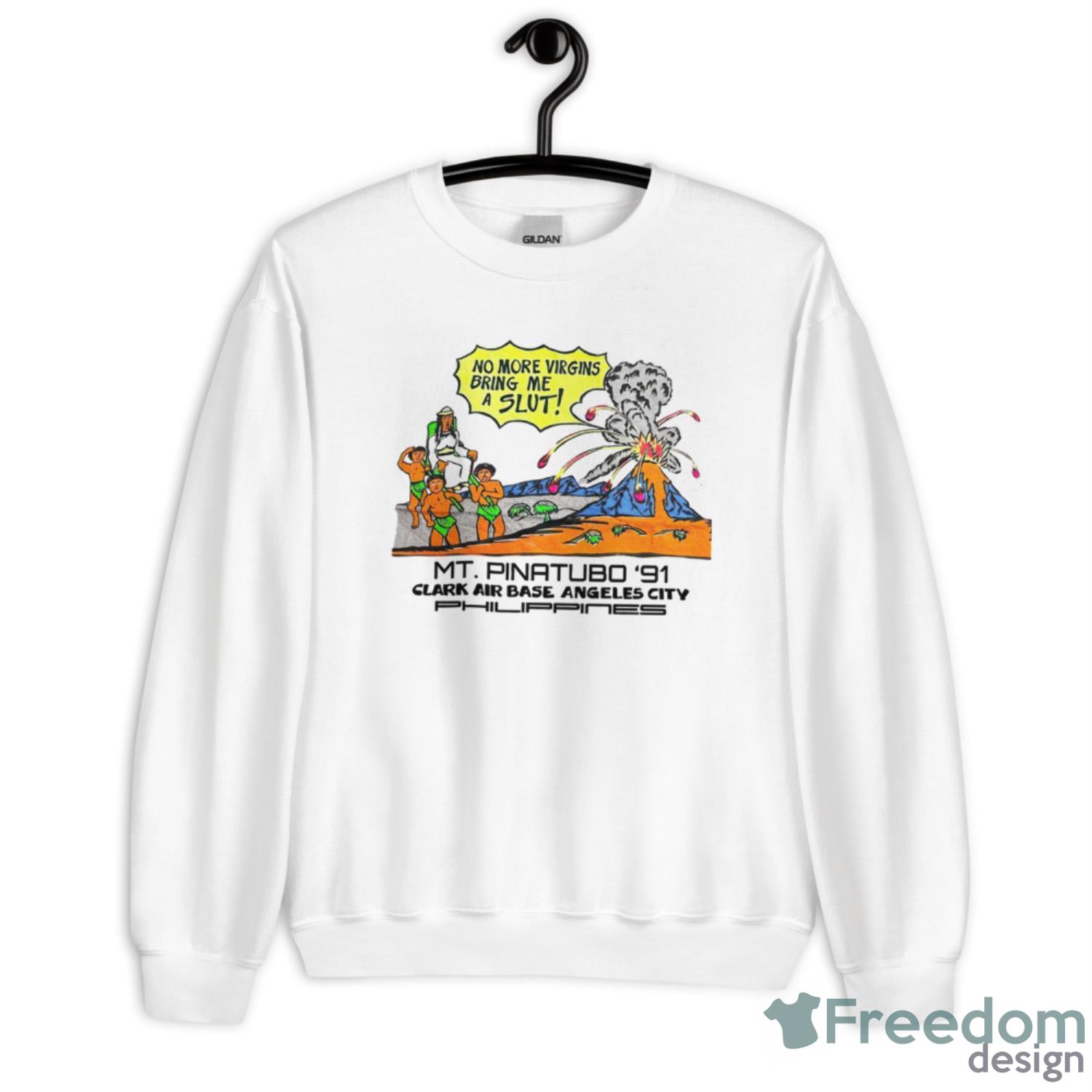 No More Virgins Bring Me A Slut Mt Pinatubo 91 Shirt - Unisex Heavy Blend Crewneck Sweatshirt