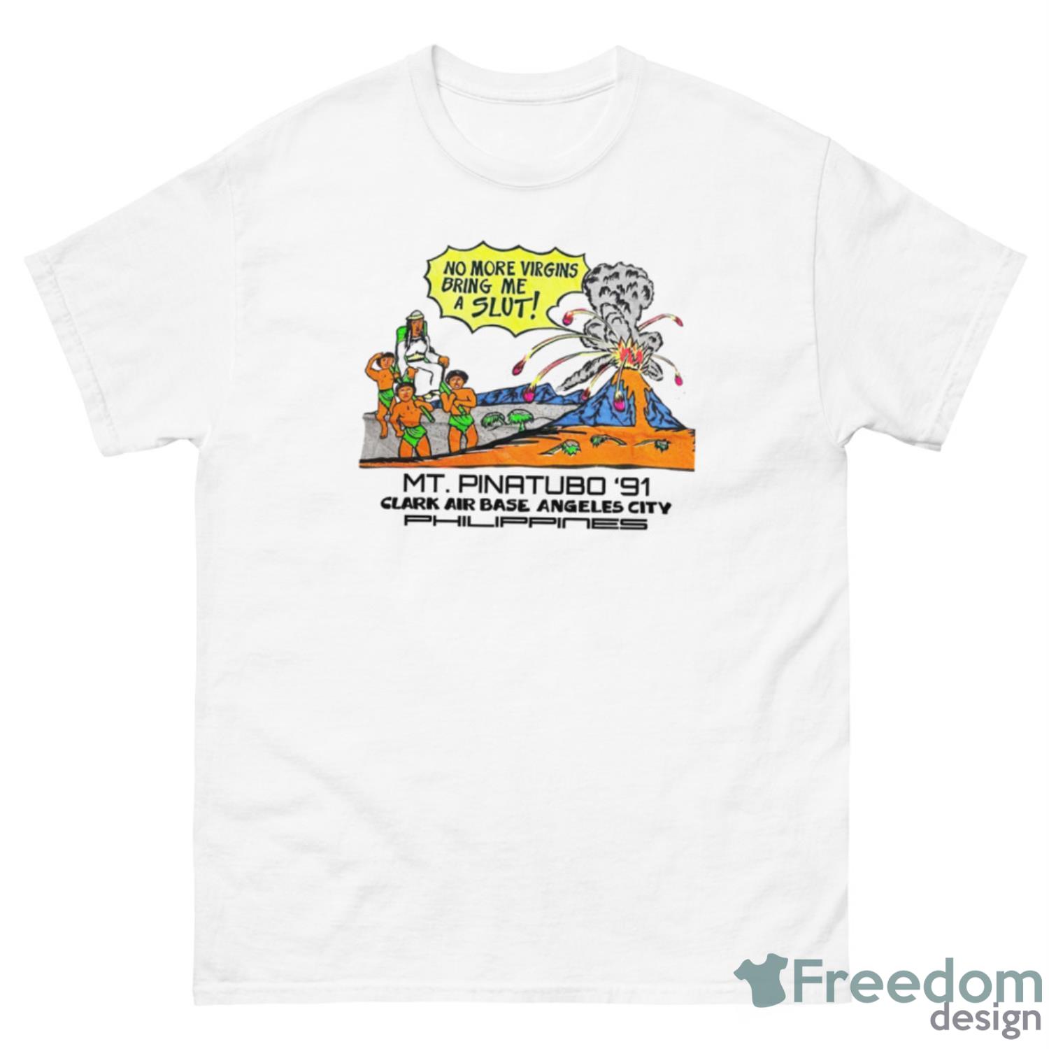 No More Virgins Bring Me A Slut Mt Pinatubo 91 Shirt - 500 Men’s Classic Tee Gildan