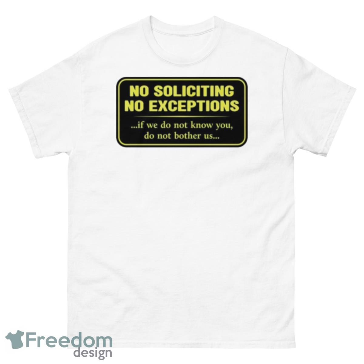 No Soliciting No Exceptions If We Do Not Know You Do Not Bother Us Shirt - 500 Men’s Classic Tee Gildan