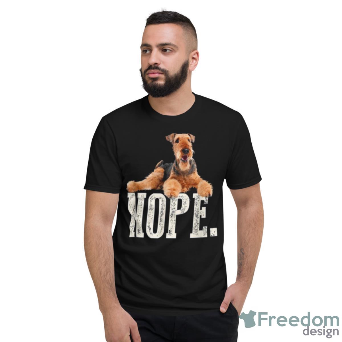 Nope Lazy Airedale Terrier Dog Lover Shirt - Short Sleeve T-Shirt