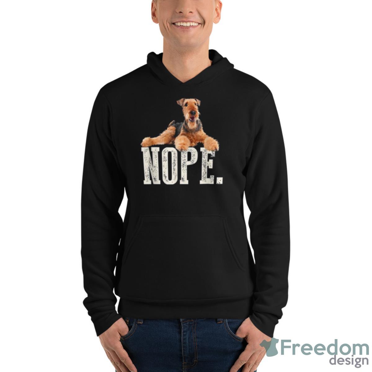 Nope Lazy Airedale Terrier Dog Lover Shirt - Unisex Fleece Pullover Hoodie Nope Lazy Airedale Terrier Dog Lover Shirt - Unisex Fleece Pullover Hoodie