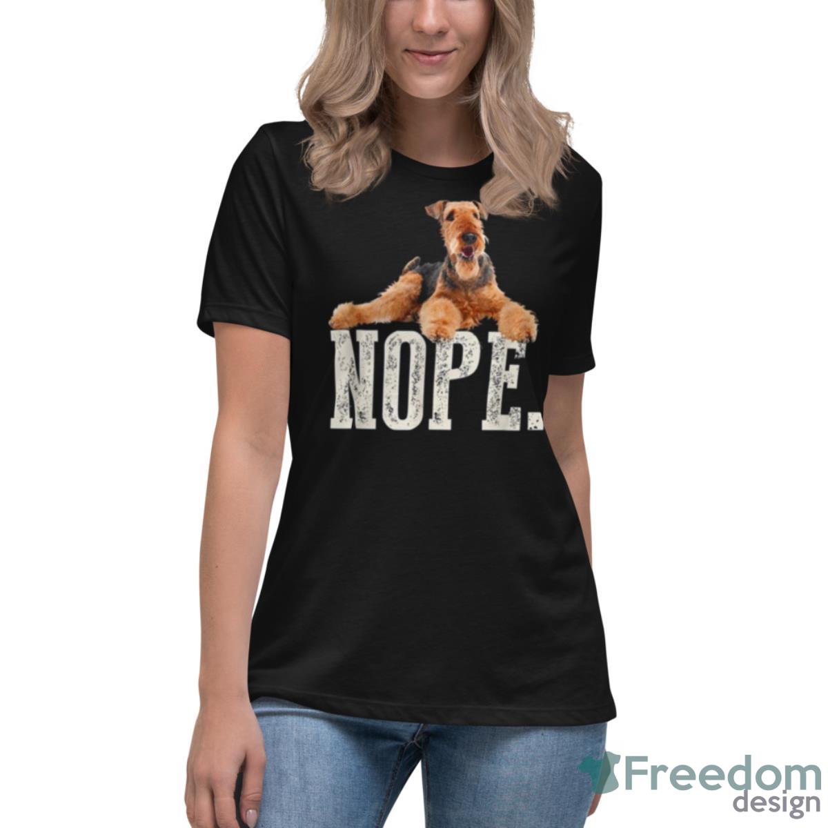 Nope Lazy Airedale Terrier Dog Lover Shirt - Womens Relaxed Short Sleeve Jersey Tee Nope Lazy Airedale Terrier Dog Lover Shirt - Womens Relaxed Short Sleeve Jersey Tee