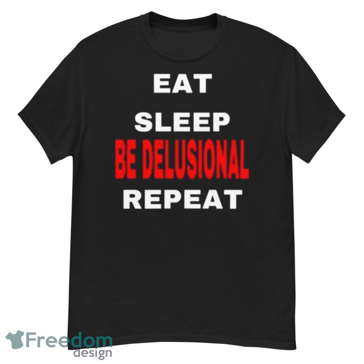 Northstardoll Eat Sleep Be Delusional RepeaShirt - G500 Men’s Classic T-Shirt