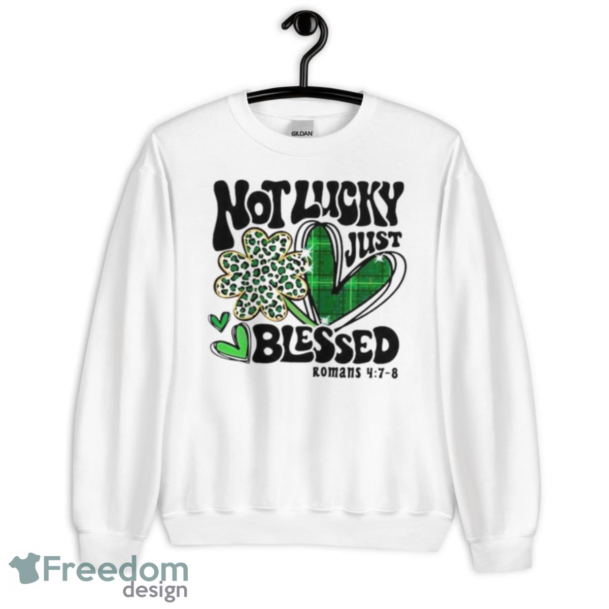 Not Lucky Just Blessed Saint Patrick’s Day Shirt - Unisex Heavy Blend Crewneck Sweatshirt