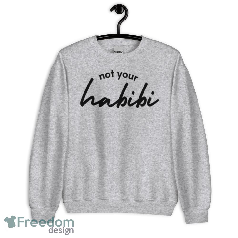 Not Your Habibi The Perfect Gift For Anyone Who Loves To Laugh Shirt - Unisex Heavy Blend Crewneck Sweatshirt
