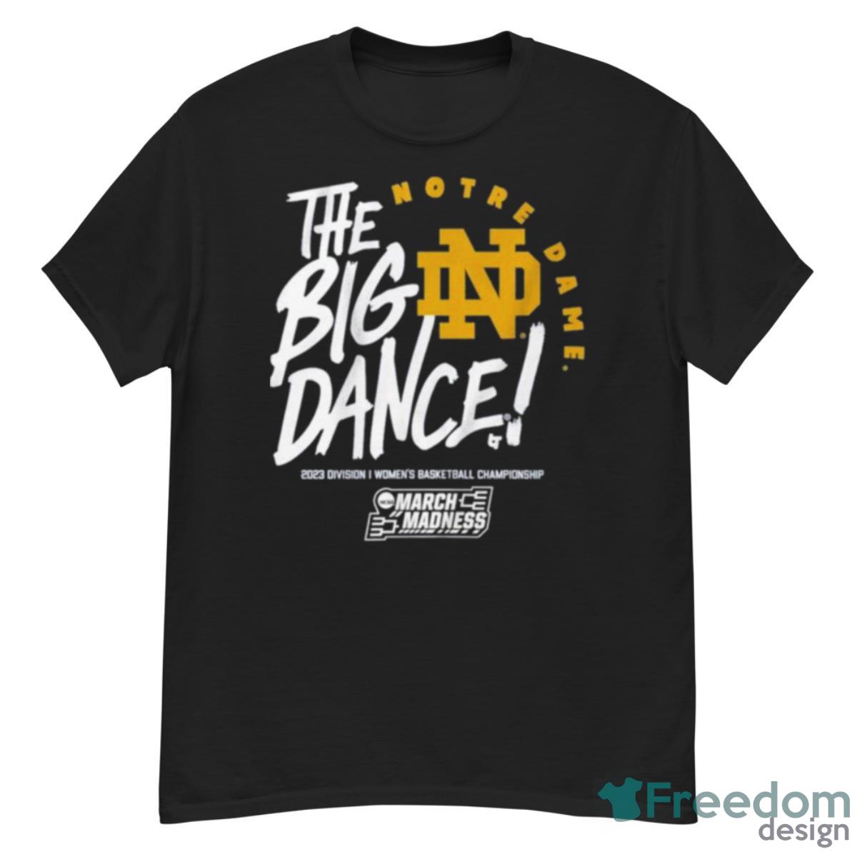 Notre Dame Fighting Irish The Big Dance 2023 Division I Women’s Basketball Championship Shirt - G500 Men’s Classic T-Shirt