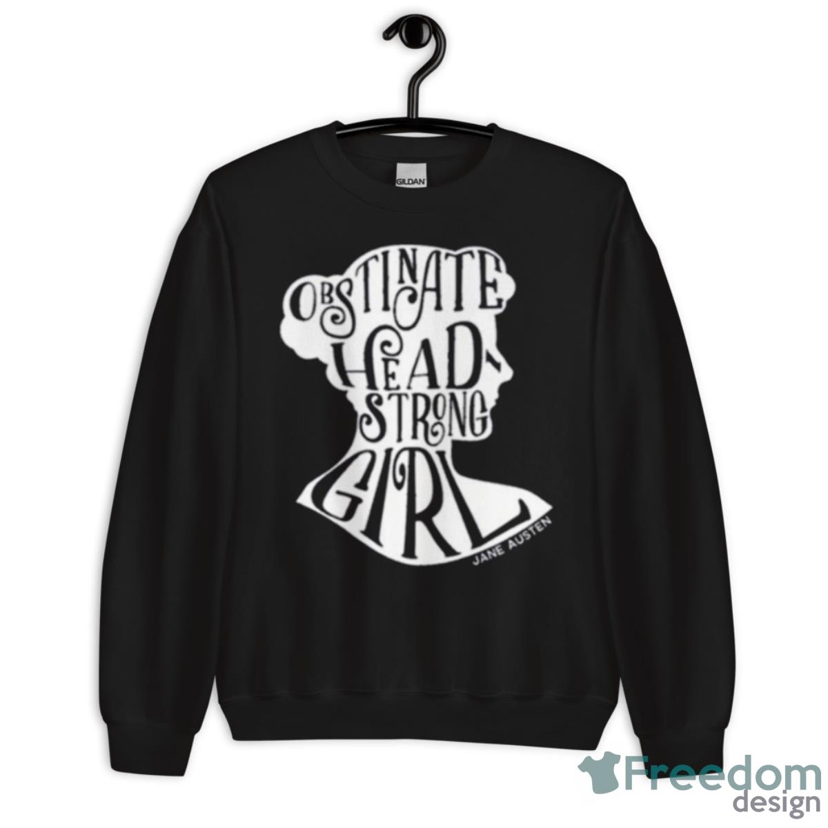 Obstinate Headstrong Girl Pride And Prejudice Jane Austen Shirt image Obstinate Headstrong Girl Pride And Prejudice Jane Austen Shirt - Unisex Crewneck Sweatshirt