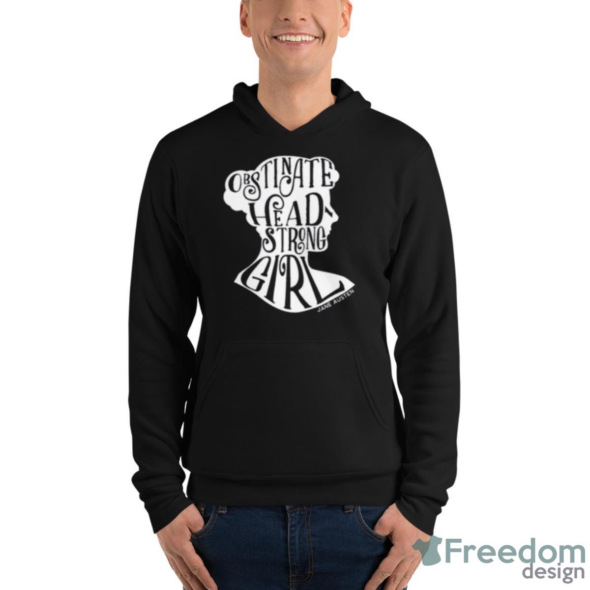 Obstinate Headstrong Girl Pride And Prejudice Jane Austen Shirt - Unisex Fleece Pullover Hoodie Obstinate Headstrong Girl Pride And Prejudice Jane Austen Shirt - Unisex Fleece Pullover Hoodie