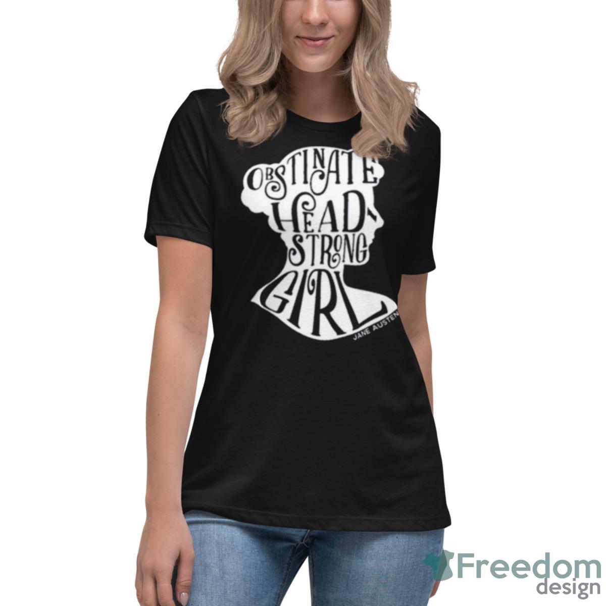 Obstinate Headstrong Girl Pride And Prejudice Jane Austen Shirt - Womens Relaxed Short Sleeve Jersey Tee Obstinate Headstrong Girl Pride And Prejudice Jane Austen Shirt - Womens Relaxed Short Sleeve Jersey Tee