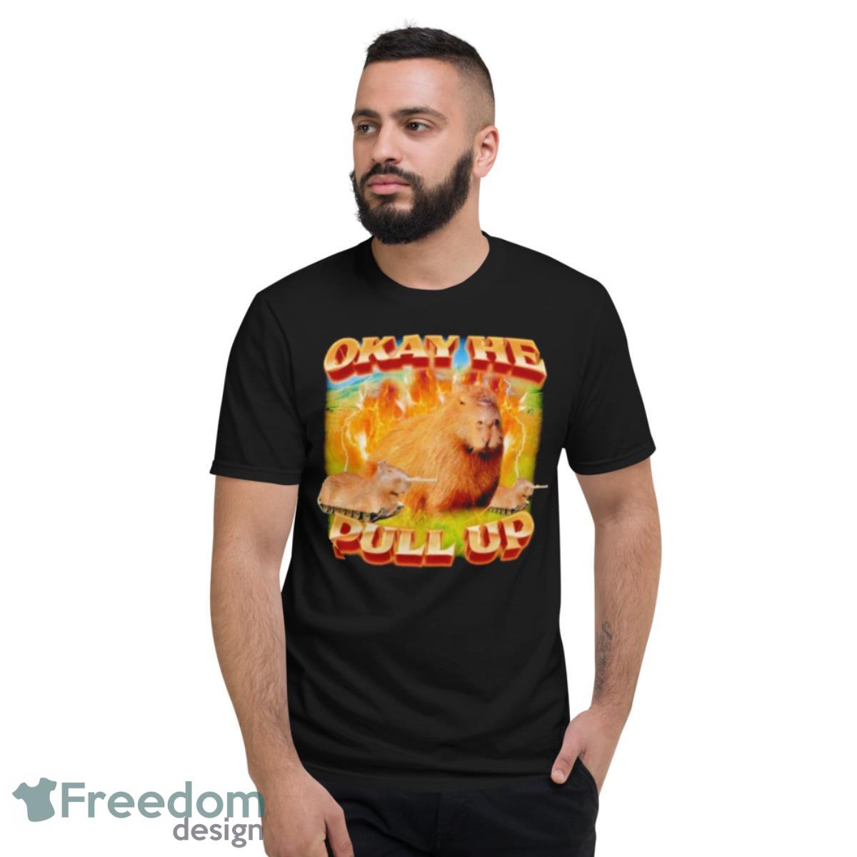 Okay He Pull Up Capybara Shirt - Short Sleeve T-Shirt