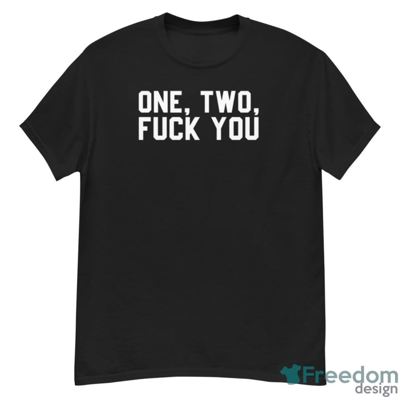 One Two Fck You Shirt - G500 Men’s Classic T-Shirt