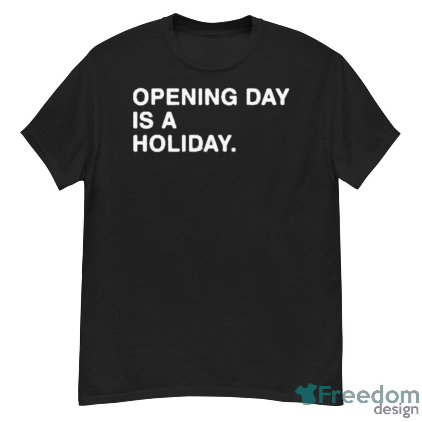 Opening Day Is A Holiday Shirt - G500 Men’s Classic T-Shirt