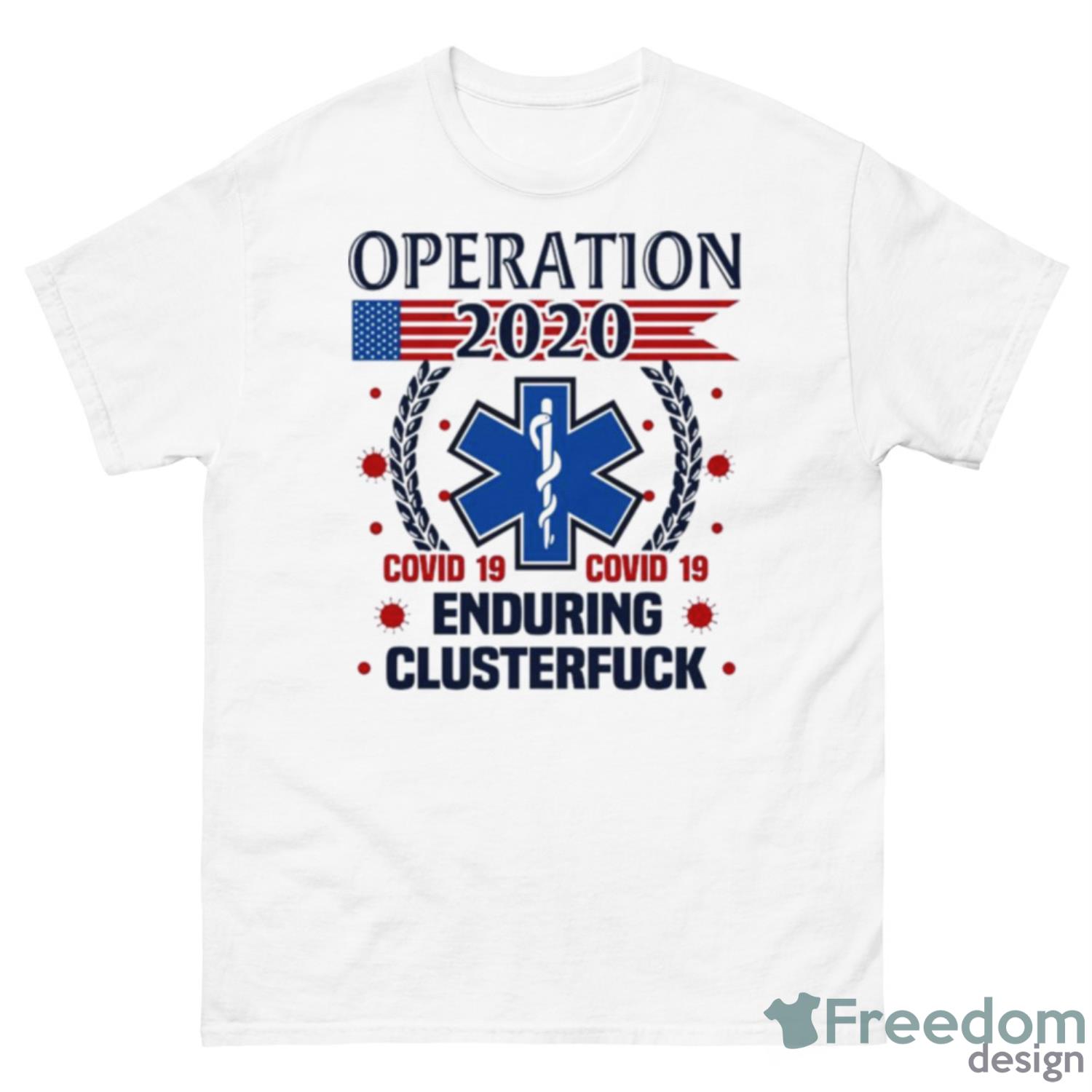 Operation 2020 Enduring Clusterfuck COVID 19 Shirt - 500 Men’s Classic Tee Gildan