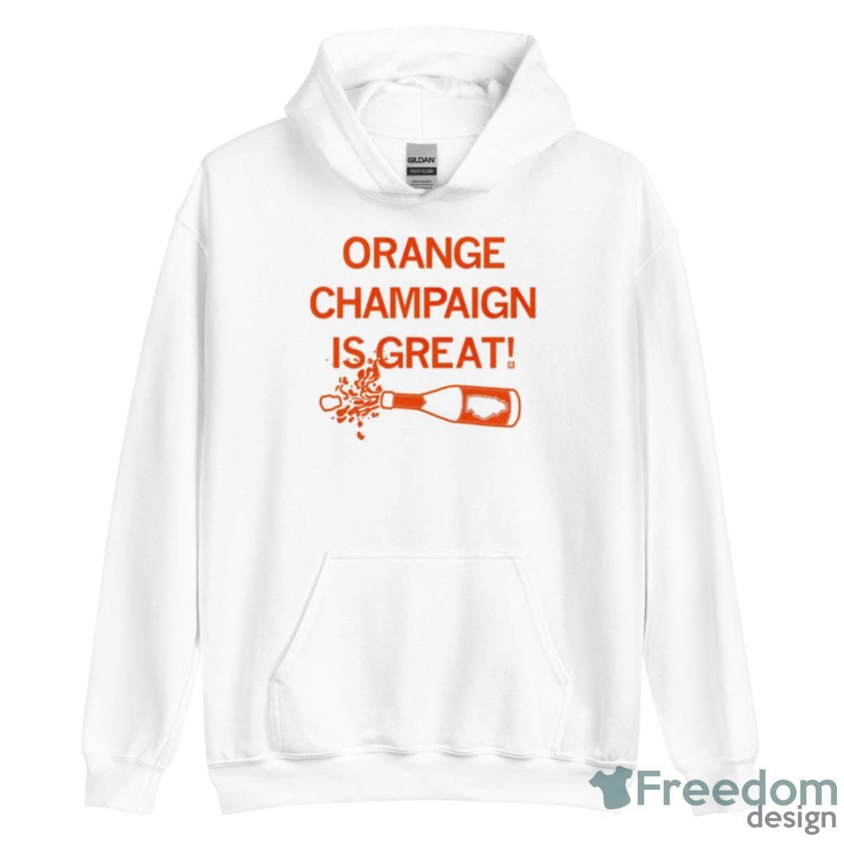 Orange Champaign Is Great Shirt - Unisex Heavy Blend Hooded Sweatshirt Orange Champaign Is Great Shirt - Unisex Heavy Blend Hooded Sweatshirt
