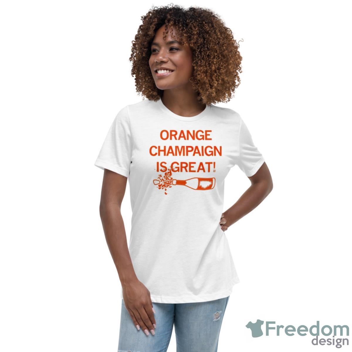 Orange Champaign Is Great Shirt - Womens Relaxed Short Sleeve Jersey Tee Orange Champaign Is Great Shirt - Womens Relaxed Short Sleeve Jersey Tee
