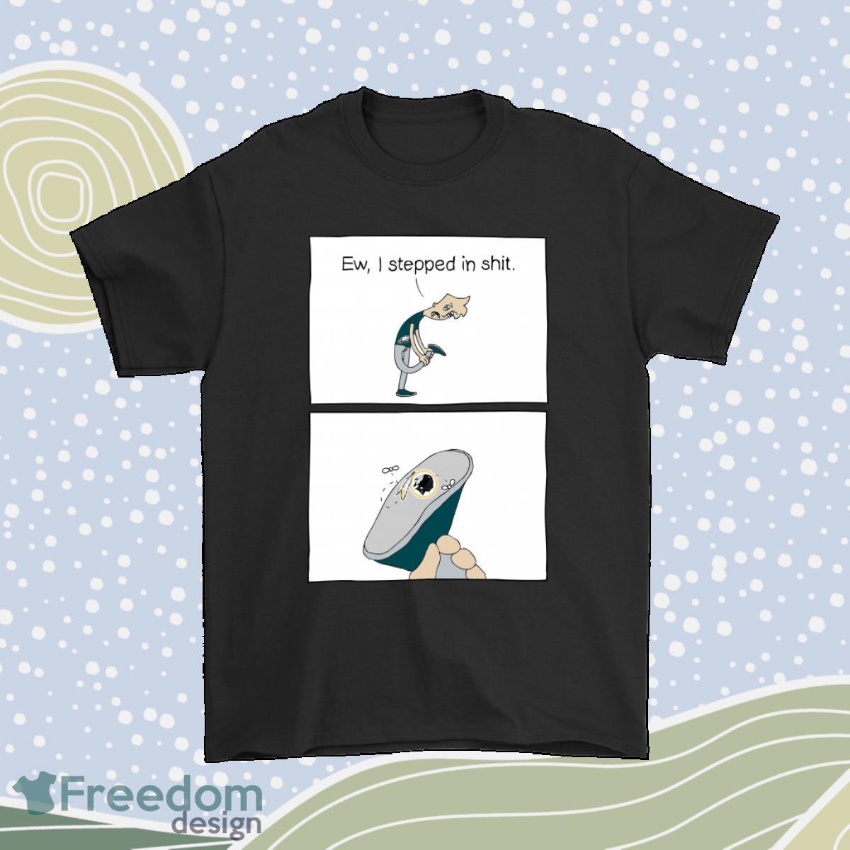 Philadelphia Eagles Ew I Stepped In Shit Meme Nfl Shirt Product Photo 1