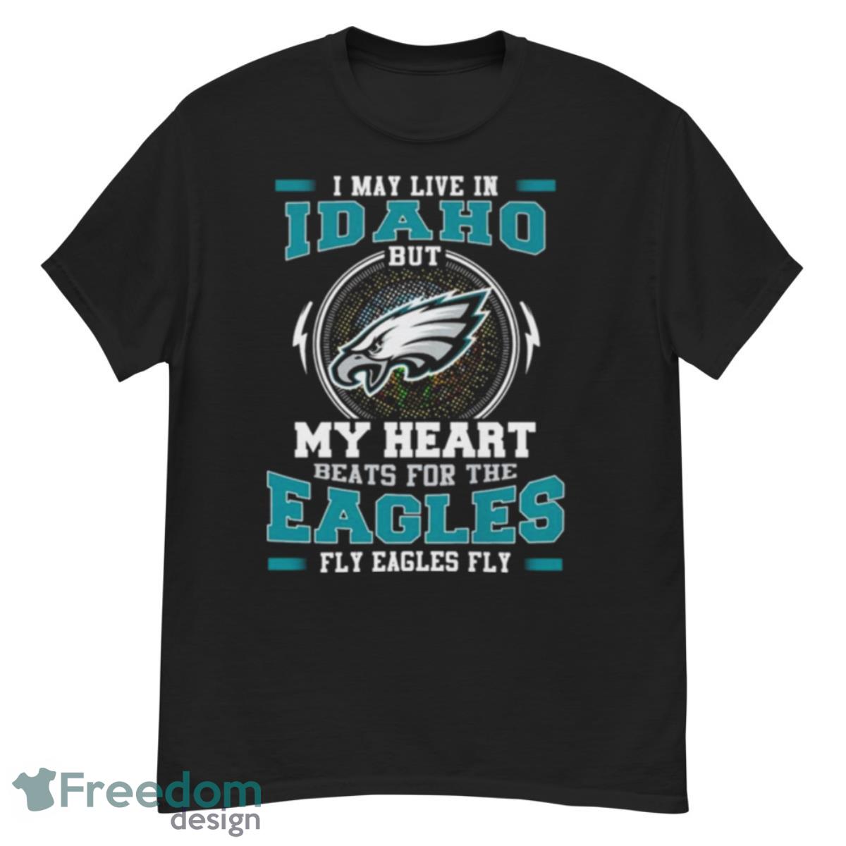 Philadelphia Eagles I May Live In Idaho But My Heart Beats For The Eagles Fly Shirt - G500 Men’s Classic T-Shirt