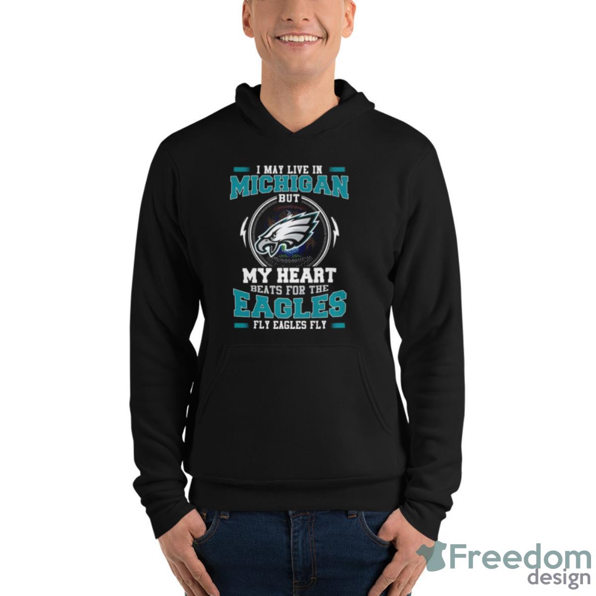 Philadelphia Eagles I May Live In Michigan But My Heart Beats For The Eagles Fly Eagles Fly Shirt - Unisex Fleece Pullover Hoodie Philadelphia Eagles I May Live In Michigan But My Heart Beats For The Eagles Fly Eagles Fly Shirt - Unisex Fleece Pullover Hoodie