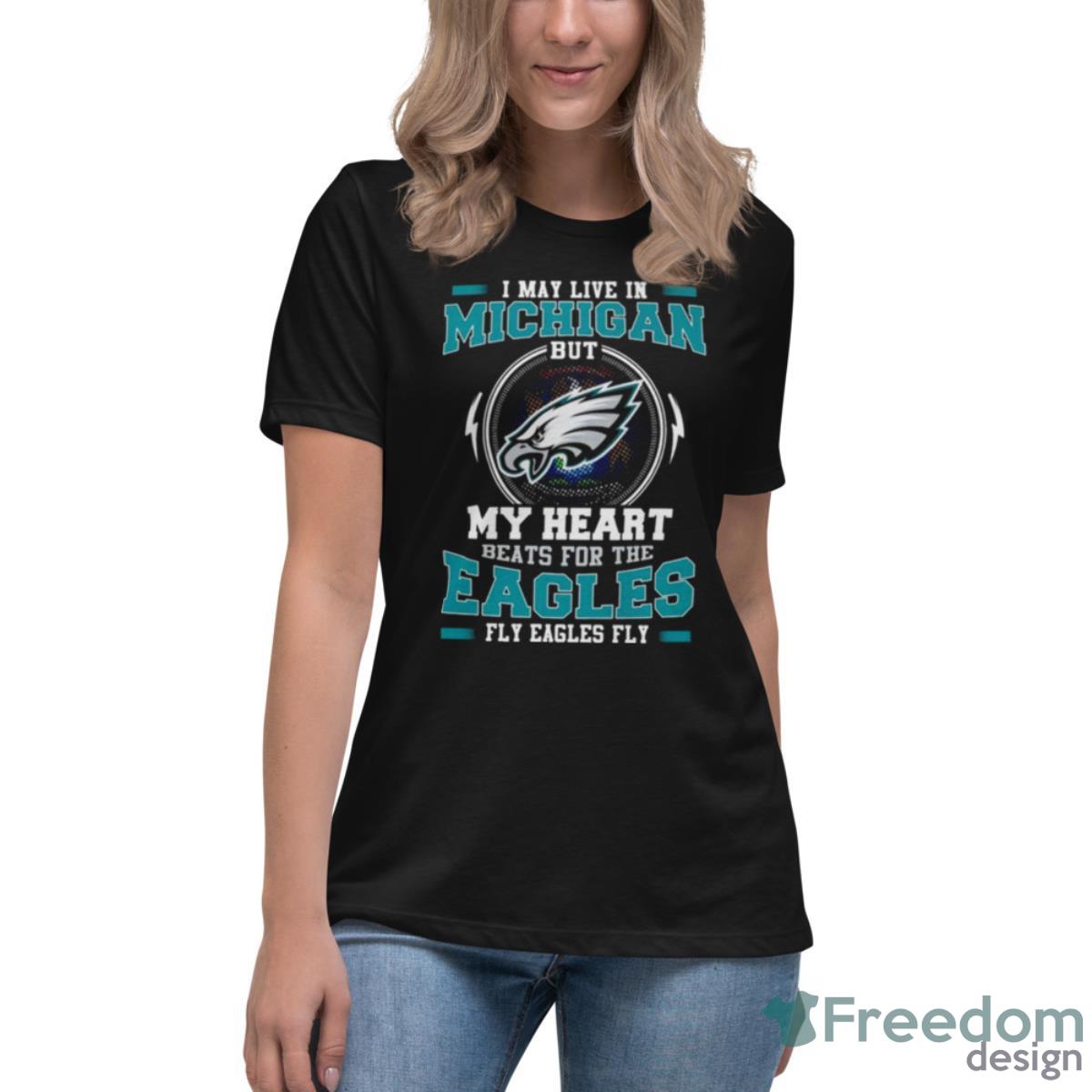 Philadelphia Eagles I May Live In Michigan But My Heart Beats For The Eagles Fly Eagles Fly Shirt - Womens Relaxed Short Sleeve Jersey Tee Philadelphia Eagles I May Live In Michigan But My Heart Beats For The Eagles Fly Eagles Fly Shirt - Womens Relaxed Short Sleeve Jersey Tee