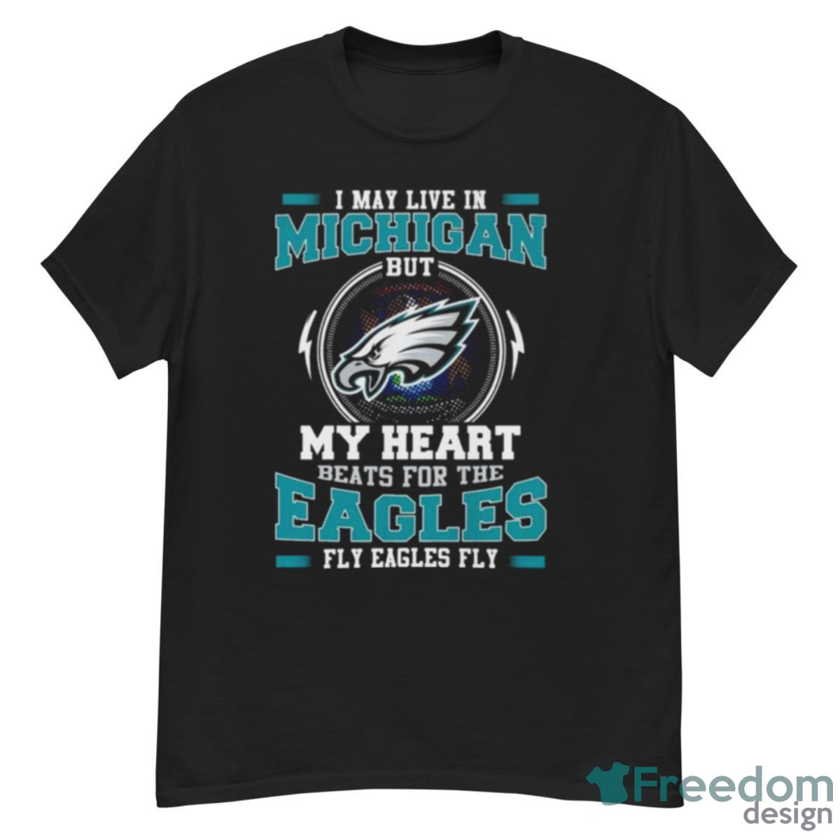 Philadelphia Eagles I May Live In Michigan But My Heart Beats For The Eagles Fly Eagles Fly Shirt - G500 Men’s Classic T-Shirt