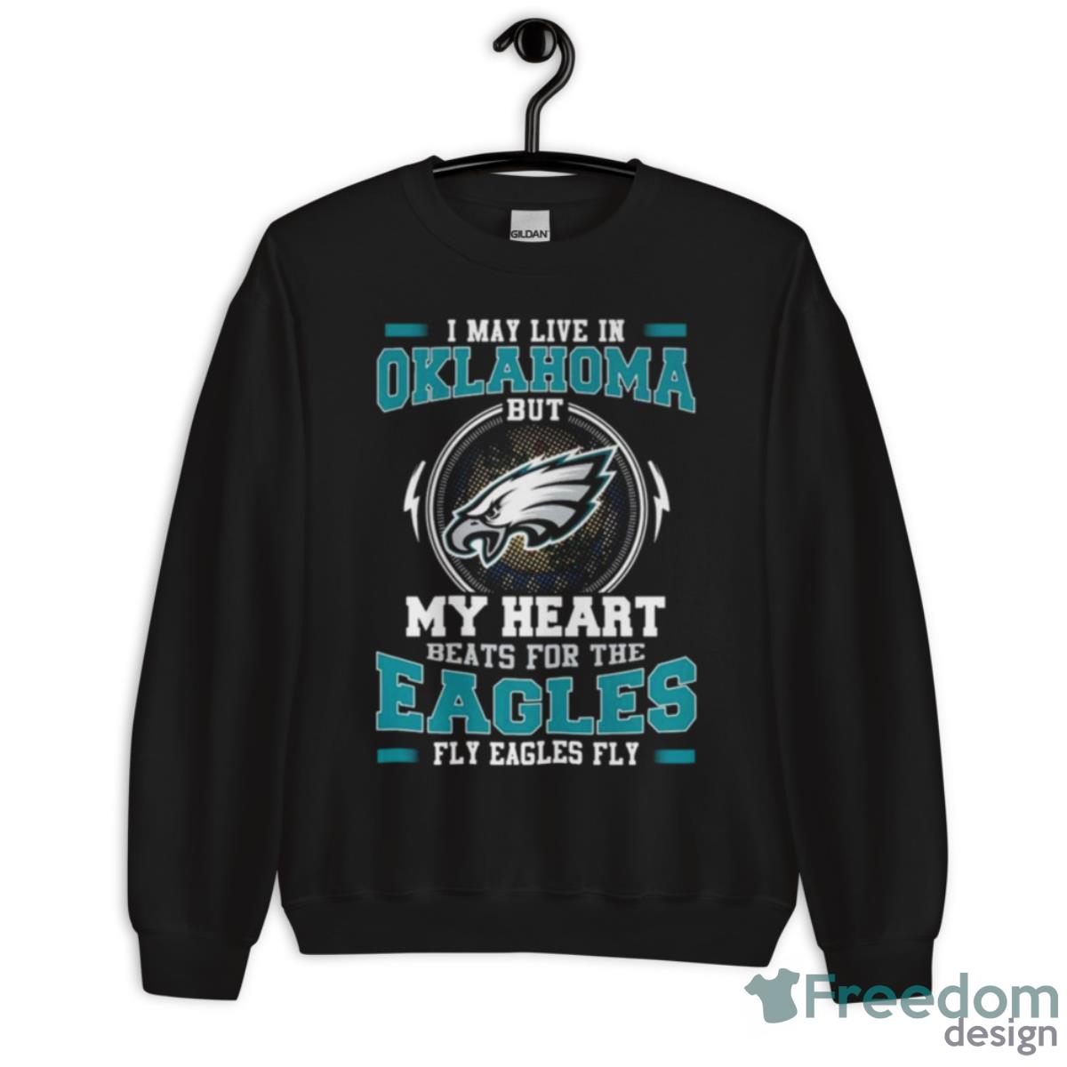 Philadelphia Eagles I May Live In Oklahoma But My Heart Beats For The Eagles Fly Eagles Fly Shirt - Unisex Crewneck Sweatshirt Philadelphia Eagles I May Live In Oklahoma But My Heart Beats For The Eagles Fly Eagles Fly Shirt - Unisex Crewneck Sweatshirt