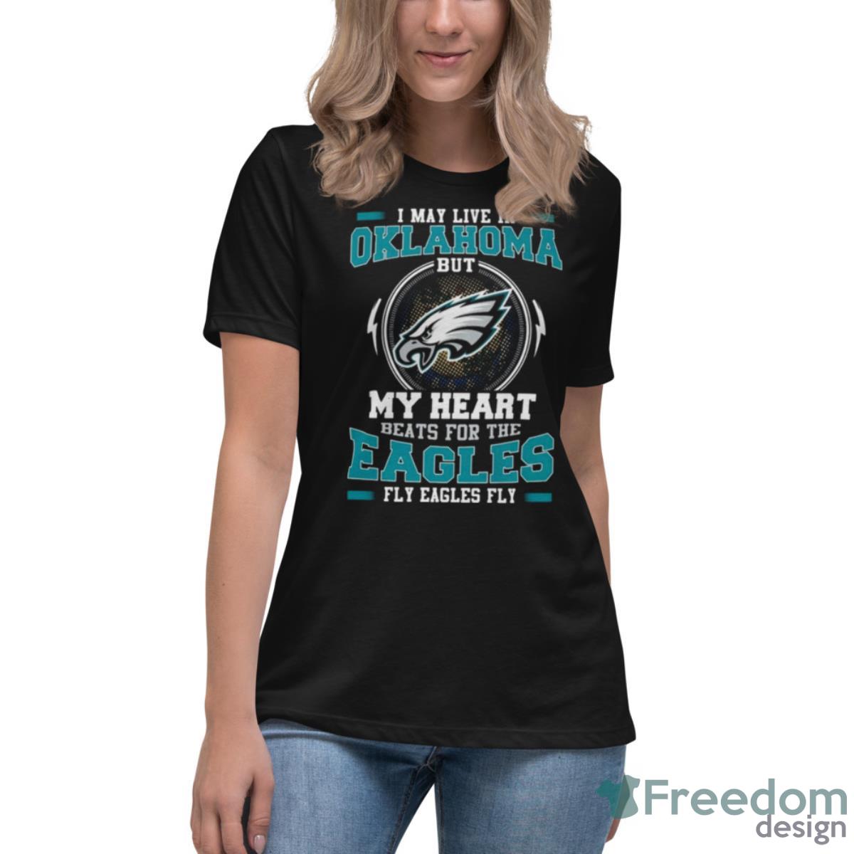 Philadelphia Eagles I May Live In Oklahoma But My Heart Beats For The Eagles Fly Eagles Fly Shirt - Womens Relaxed Short Sleeve Jersey Tee Philadelphia Eagles I May Live In Oklahoma But My Heart Beats For The Eagles Fly Eagles Fly Shirt - Womens Relaxed Short Sleeve Jersey Tee