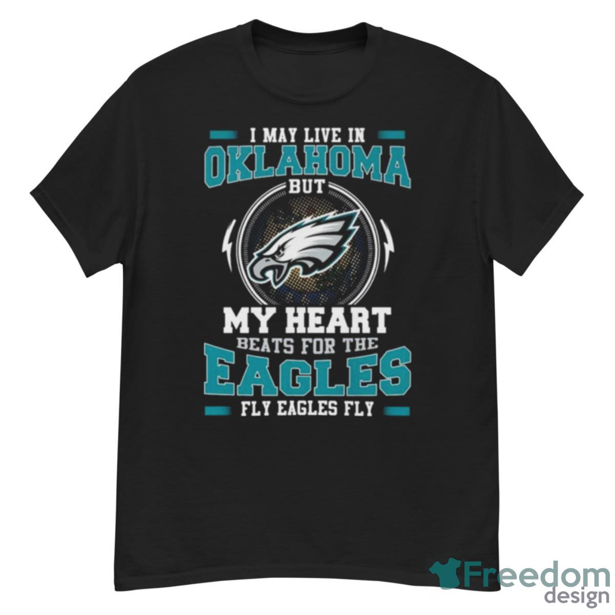 Philadelphia Eagles I May Live In Oklahoma But My Heart Beats For The Eagles Fly Eagles Fly Shirt - G500 Men’s Classic T-Shirt