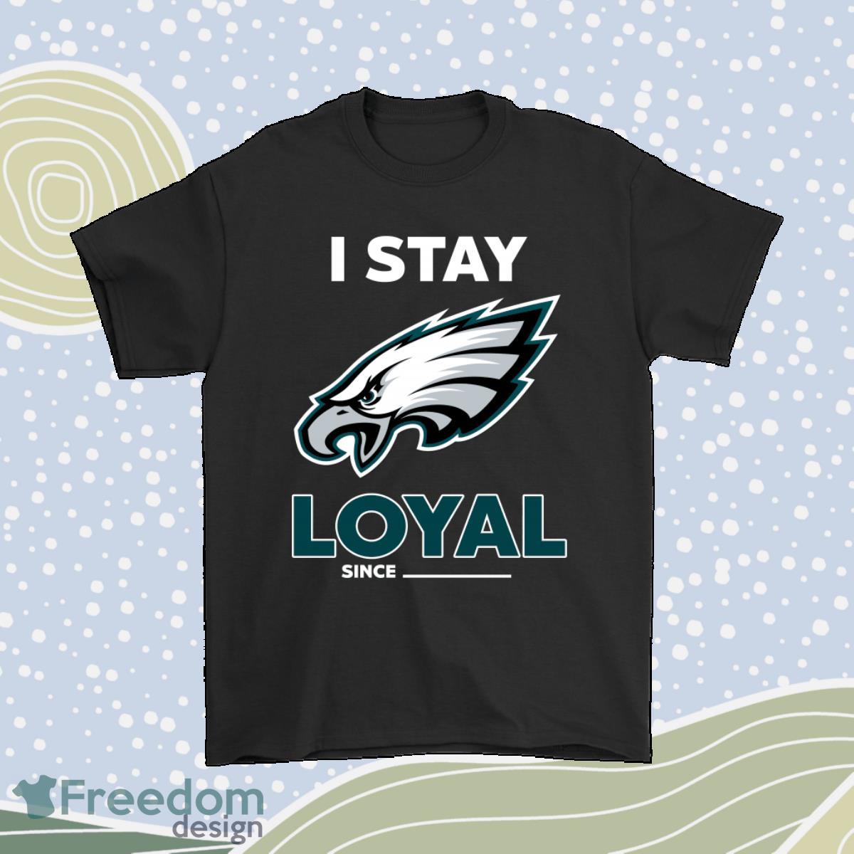 Philadelphia Eagles I Stay Loyal Since Personalized Shirt Product Photo 1